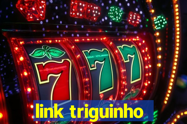 link triguinho